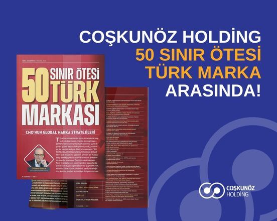 Coşkunöz Holding Sınır Ötesi 50 Türk Marka Arasında!